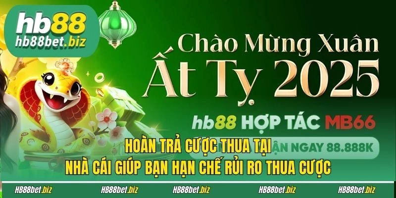 Hoàn trả cược thua tại nhà cái giúp bạn hạn chế rủi ro thua cược