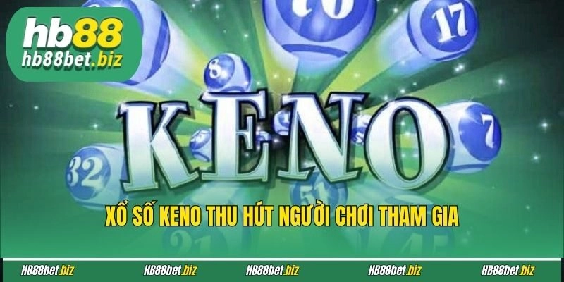 Xổ số Keno thu hút người chơi tham gia