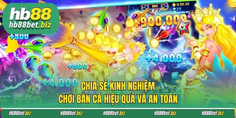 Chia sẻ kinh nghiệm chơi bắn cá hiệu quả và an toàn