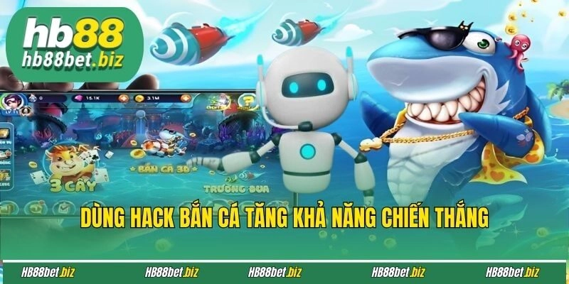 Dùng hack bắn cá tăng khả năng chiến thắng