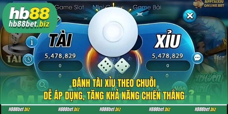 Đánh tài xỉu theo chuỗi dễ áp dụng, tăng khả năng chiến thắng