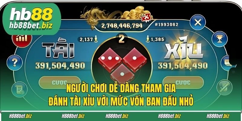 Người chơi dễ dàng tham gia đánh tài xỉu với mức vốn ban đầu nhỏ