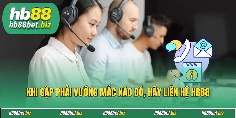Khi gặp phải vướng mắc nào đó, hãy liên hệ HB88
