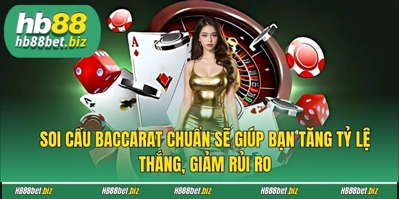 Soi cầu baccarat chuẩn sẽ giúp bạn tăng tỷ lệ thắng, giảm rủi ro