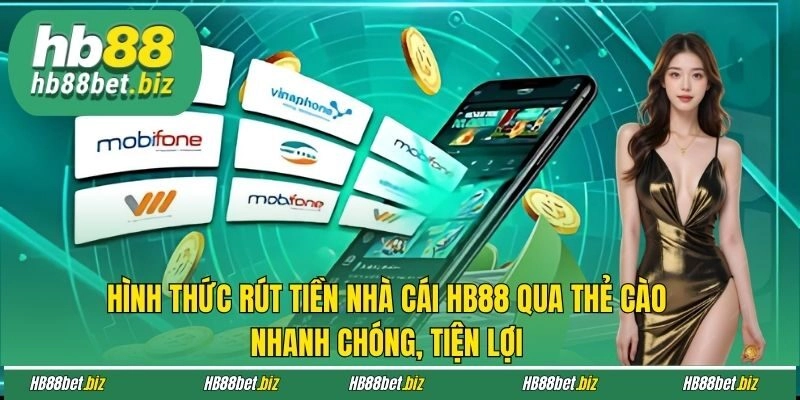 Hình thức rút tiền nhà cái HB88 qua thẻ cào nhanh chóng, tiện lợi